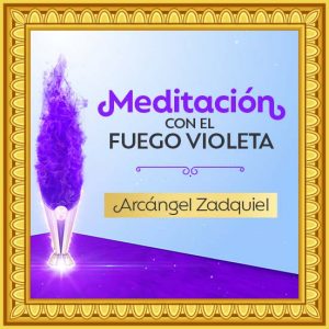 Poderosa meditación con el Fuego Violeta y el Arcángel Zadquiel